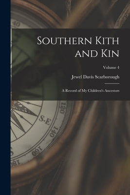 Southern Kith and Kin; a Record of My Children's Ancestors; Volume 4 - Paperback