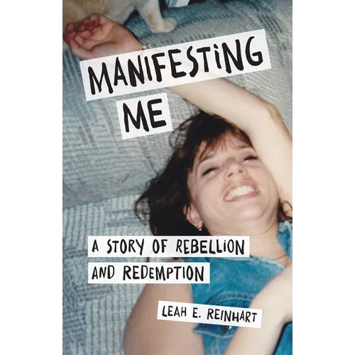 Manifesting Me: A Story of Rebellion and Redemption - Paperback