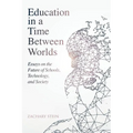 Education in a Time Between Worlds: Essays on the Future of Schools, Technology, and Society - Paperback