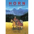 Horn: The Life and Times of a Pioneer Prospector - Paperback