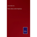 Three Letters on the Prophecies - Hardcover