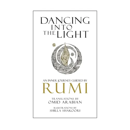 Dancing Into The Light: An Inner Journey Guided By Rumi - Paperback