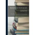Bering's Voyages: The Log Books and Official Reports of the First and Second Expeditions, 1725-1730 and 1733-1742 - Paperback