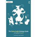 The Game Audio Strategy Guide: A Practical Course - Paperback