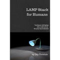 LAMP Stack for Humans: How to turn a laptop into a web server on your local network - Paperback