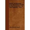 History Of Maryland From The Earliest Period To The Present Day - In Three Volumes - Vol. I. - Paperback