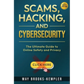 Scams, Hacking, and Cybersecurity: The Ultimate Guide to Online Safety and Privacy - Paperback