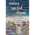 Seeing Sacred Stones: A Family's ALS Journey of Love, Healing and Faith - Paperback
