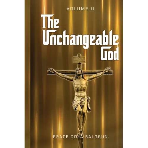 The Unchangeable God Volume II - Paperback