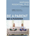Be a Parent, Not a Pushover: A Guide to Raising Happy, Emotionally Healthy Teens - Paperback