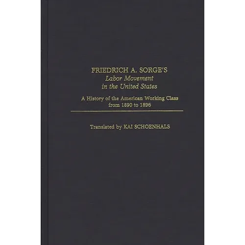 Friedrich A. Sorge's Labor Movement in the United States: A History of the American Working Class from 1890 to 1896 - Hardcover