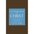 Contemplating the Christ: A Collection of Christmas and Resurrection Messages - Paperback