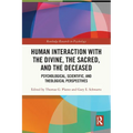 Human Interaction with the Divine, the Sacred, and the Deceased: Psychological, Scientific, and Theological Perspectives - Paperback