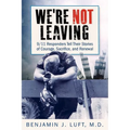 We're Not Leaving: 9/11 Responders Tell Their Stories of Courage, Sacrifice, and Renewal - Paperback