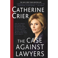 The Case Against Lawyers: How the Lawyers, Politicians, and Bureaucrats Have Turned the Law Into an Instrument of Tyranny--And What We as Citizens Hav - Paperback