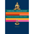 Symbolizing the Awakened Heart: The Practice of Buddhist Visual Literacy - Paperback