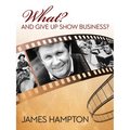 What? and Give Up Show Business? - Hardcover