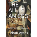 The All is an Egg.: A Synthetic Theory of the Universe, Humankind and Religion. - Paperback