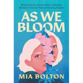 As We Bloom: Wisdom from Extraordinary Everyday Women and Gender Nonconforming People - Paperback