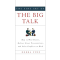 The Fine Art of the Big Talk: How to Win Clients, Deliver Great Presentations, and Solve Conflicts at Work - Hardcover