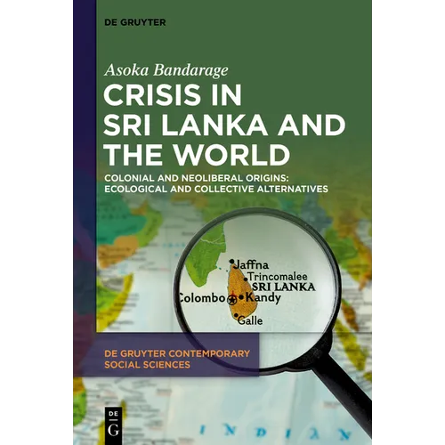 Crisis in Sri Lanka and the World: Colonial and Neoliberal Origins: Ecological and Collective Alternatives - Hardcover