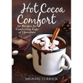 Hot Cocoa Comfort: 50 Recipes for Comforting Cups of Chocolate - Hardcover