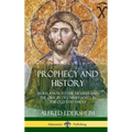 Prophecy and History: In Relation to the Messiah and the Origin of Christianity in the Old Testament (Hardcover) - Hardcover