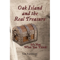 Oak Island and the Real Treasure: It's Not What You Think! - Paperback