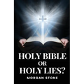 Holy Bible or Holy Lies? - Paperback