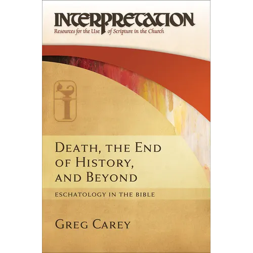Death, the End of History, and Beyond: Eschatology in the Bible - Hardcover