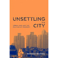 Unsettling the City: Urban Land and the Politics of Property - Paperback