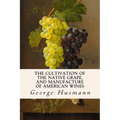 The Cultivation of The Native Grape, and Manufacture of American Wines - Paperback