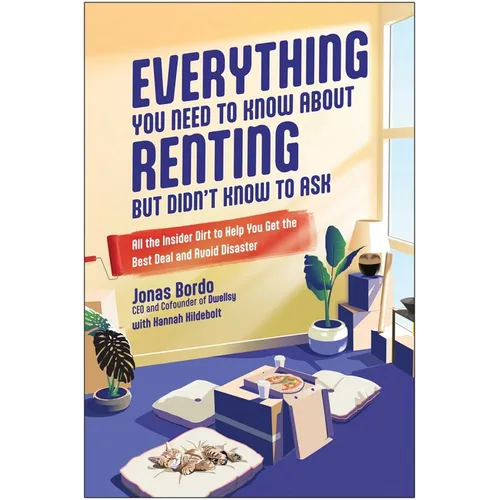 Everything You Need to Know about Renting But Didn't Know to Ask: All the Insider Dirt to Help You Get the Best Deal and Avoid Disaster - Paperback