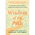 Wisdom of the Path: The Beautiful and Bumpy Ride to Healing and Trusting Our Inner Guide - Paperback