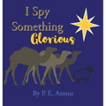 I Spy Something Glorious! - Hardcover