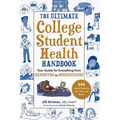 The Ultimate College Student Health Handbook: Your Guide for Everything from Hangovers to Homesickness - Paperback