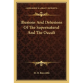 Illusions And Delusions Of The Supernatural And The Occult - Paperback