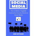 Social Media: How to Build a Targeted Community Around a Brand on Social Media - Paperback