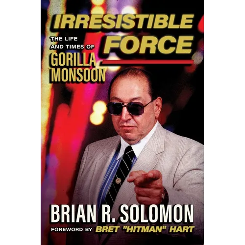 Irresistible Force: The Life and Times of Gorilla Monsoon - Paperback
