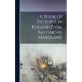 A Book of Pictures in Roland Park, Baltimore, Maryland - Hardcover