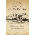 At the Frontier of God's Empire: A Missionary Odyssey in Modern China - Hardcover
