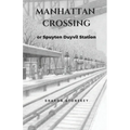 Manhattan Crossing: or Spuyten Duyvil Station - Paperback