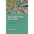 How Soviet Foreign Policy Failed: What Complexity Science Tells Us That Nothing Else Can - Paperback