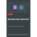 Mastering React Bootstrap: Building Responsive UIs with Ease - Paperback