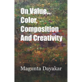 On Value, Color, Composition... and Creativity - Paperback