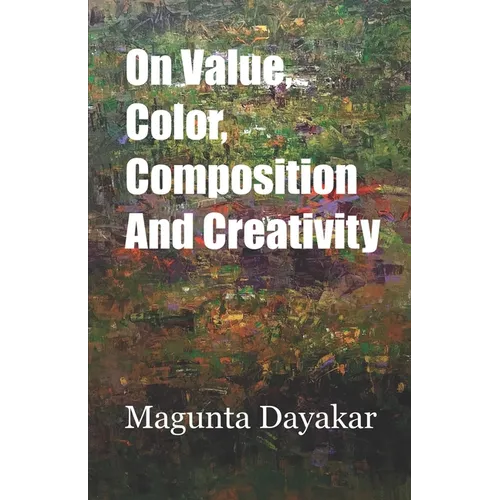On Value, Color, Composition... and Creativity - Paperback