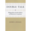 Double Talk: Bilingualism and the Politics of Ethnicity in Catalonia - Paperback