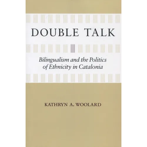 Double Talk: Bilingualism and the Politics of Ethnicity in Catalonia - Paperback