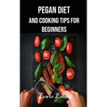 Pegan Diet and Cooking Tips for Beginners - Paperback