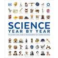 Science Year by Year: The Ultimate Visual Guide to the Discoveries That Changed the World - Hardcover
